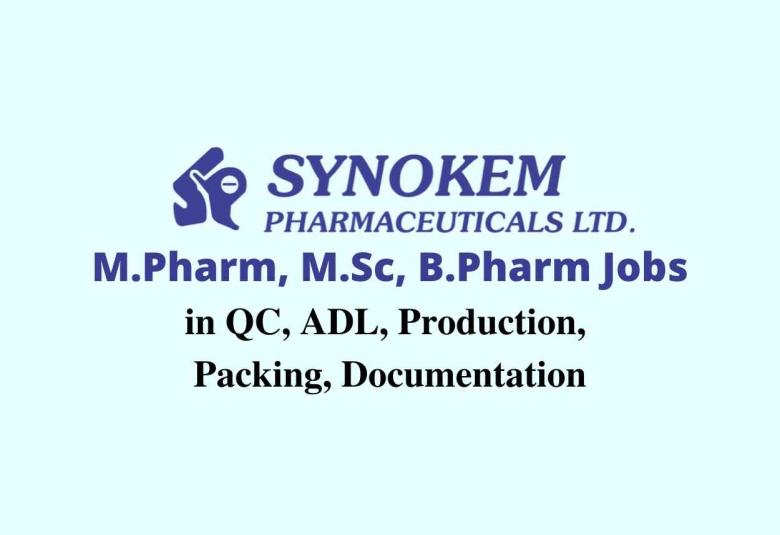 Walk in interview for M.Pharm, M.Sc, B.Pharm in QC, ADL, Production, Packing, Documentation at Synokem Pharma
