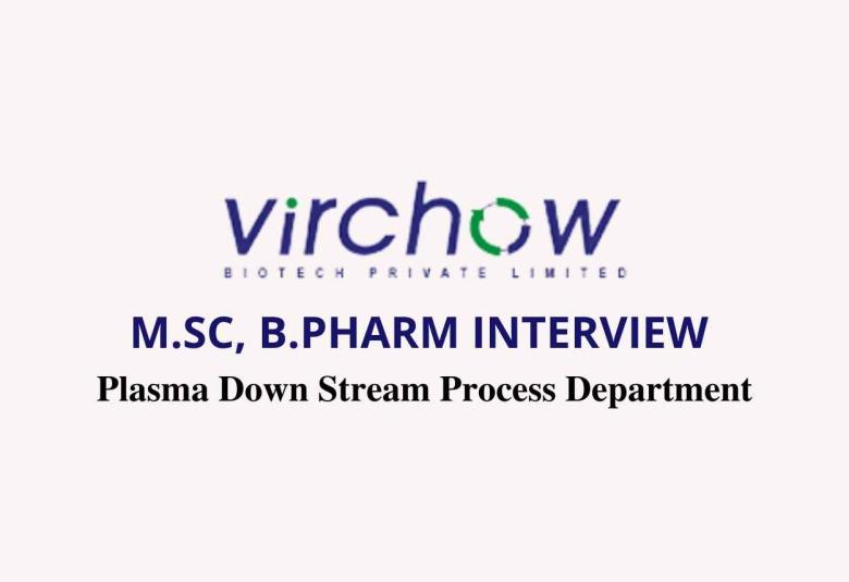 Walk in interview for M.Sc, B.Pharm in Plasma Down Stream Process at Virchow Biotech Pvt Ltd