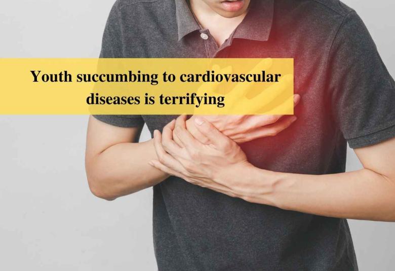 Youth succumbing to cardiovascular diseases is terrifying
