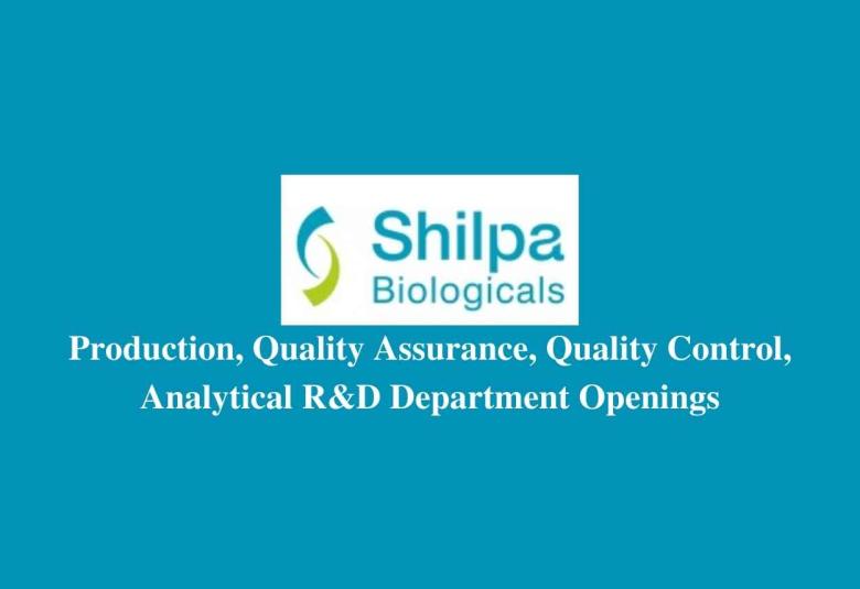 Multiple Openings at Shilpa Biologicals