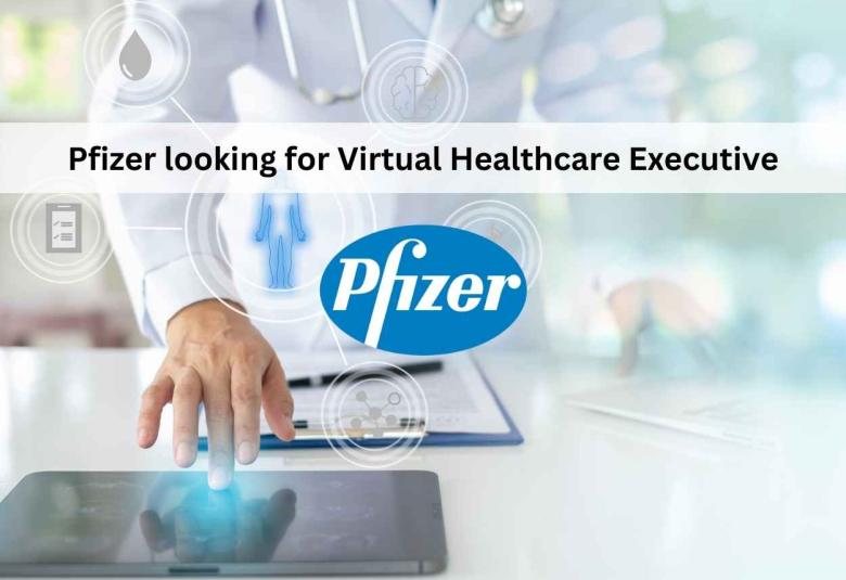 Pfizer looking for Virtual Healthcare Executive