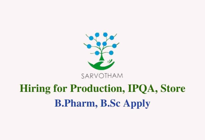 Sarvotham Care Hiring for Production, IPQA, Store