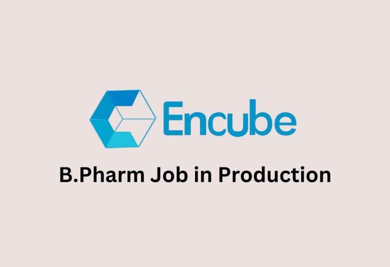 Vacancy for B.Pharm in Production at Encube Ethicals Pvt. Ltd