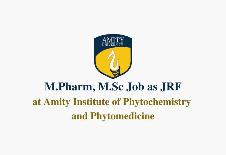 Vacancy for M.Pharm, M.Sc as Junior Research Fellow at Amity Institute of Phytochemistry and Phytomedicine
