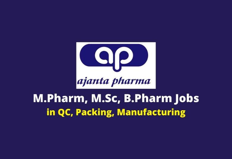 Vacancy for M.Pharm, M.Sc, B.Pharm in QC, Packing, Manufacturing at Ajanta Pharma Ltd