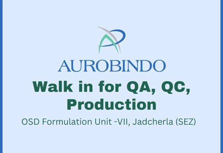 Walk in at Aurobindo Pharma for QA, QC, Production