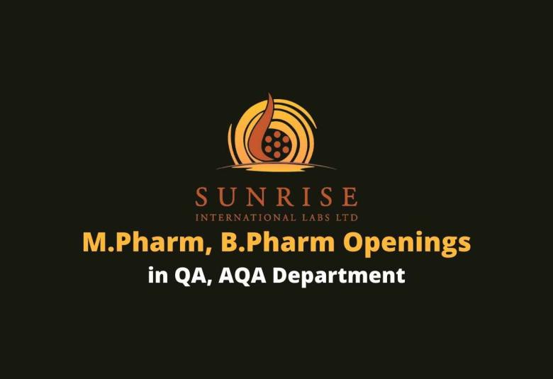 Walk in for M.Pharm, B.Pharm in QA, AQA at Sunrise International Labs Ltd