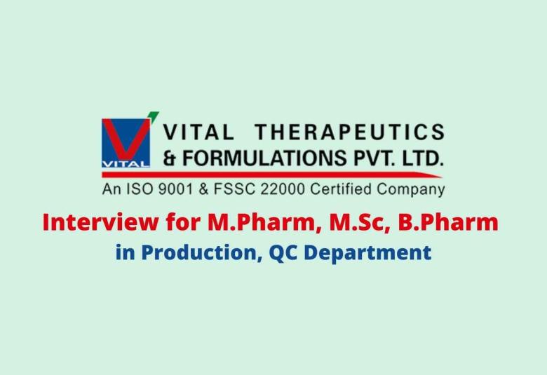 Walk in interview for M.Pharm, M.Sc, B.Pharm in Production, QC at Vital Pharma