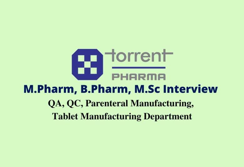 Walk in interview for M.Pharm, B.Pharm, M.Sc in QA, QC, Parenteral Manufacturing, Tablet Manufacturing at Torrent Pharma