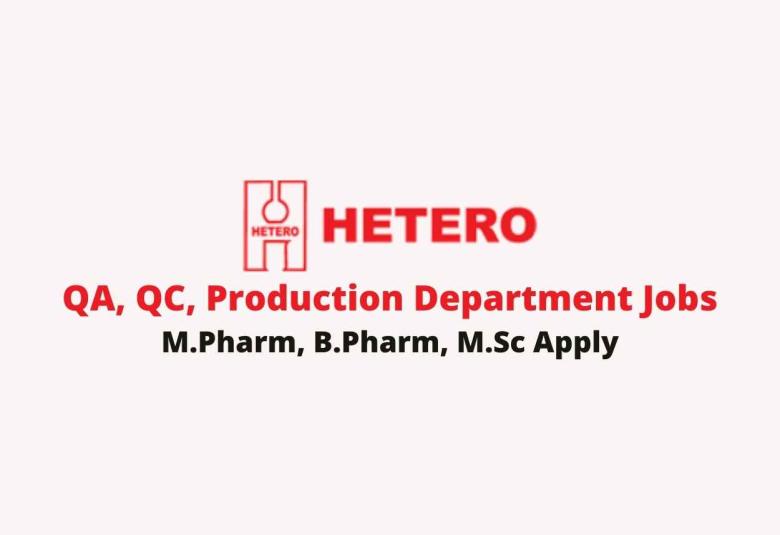 Walk in interview for M.Pharm, B.Pharm, M.Sc in QA, QC, Production Department at Hetero Drugs