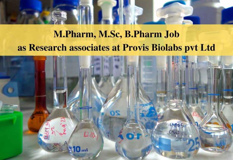 Walk in interview for M.Pharm, M.Sc, B.Pharm as Research associates at Provis Biolabs pvt Ltd