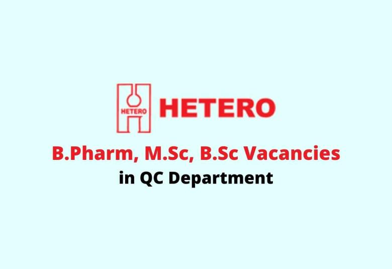 Work for B.Pharm, M.Sc, B.Sc in QC Department at Hetero Drugs