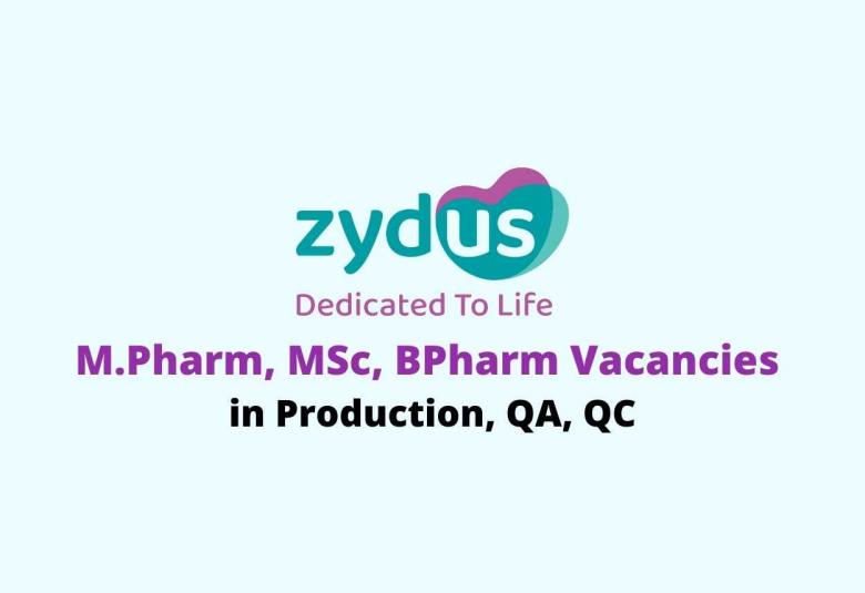 Job for M.Pharm, MSc, BPharm in Production, QA, QC at Zydus Lifesciences