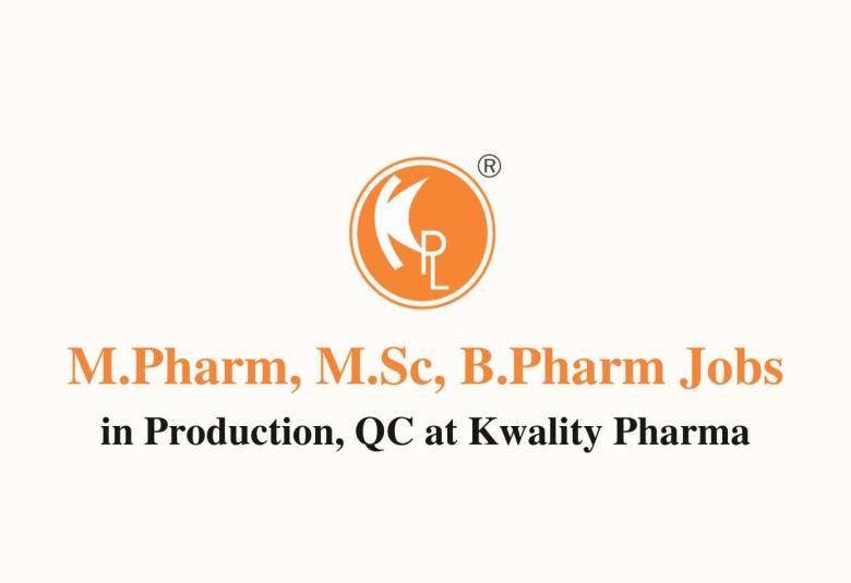 Job for M.Pharm, M.Sc, B.Pharm in Production, QC at Kwality Pharma