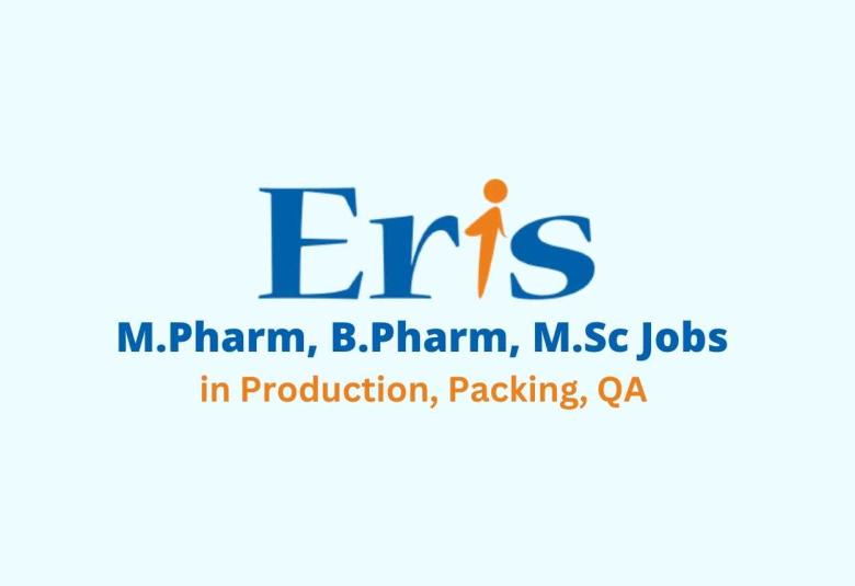 M.Pharm, B.Pharm, M.Sc Job in Production, Packing, QA at Eris Lifesciences
