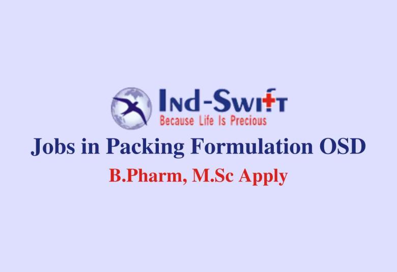 Vacancy for B.Pharm, M.Sc in Packing Formulation at Ind-Swift Limited