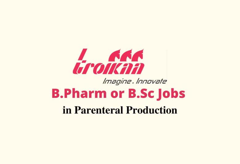 Vacancy for B.Pharm or B.Sc in Parenteral Production at Troikaa Pharma