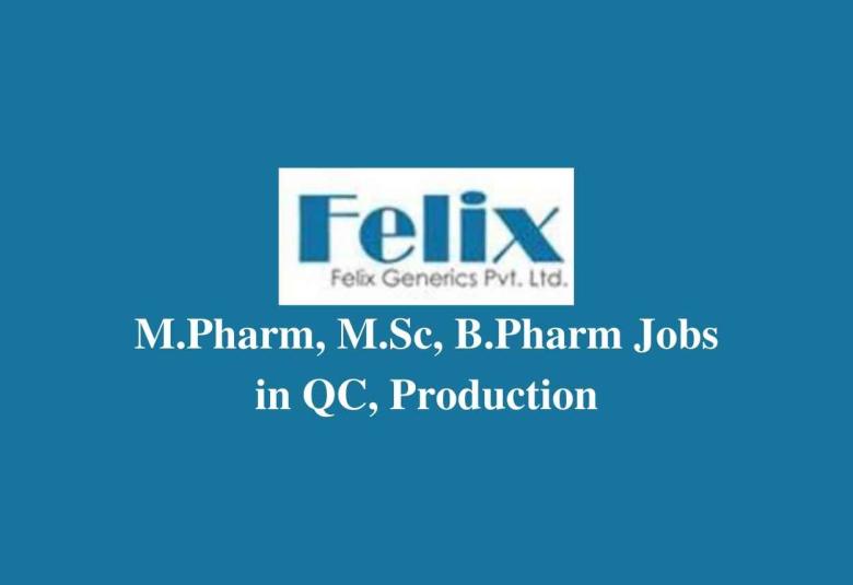 Vacancy for M.Pharm, M.Sc, B.Pharm in QC, Production at Felix Generics