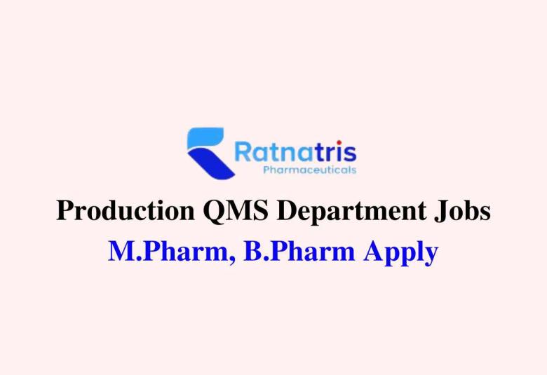 Walk in for M.Pharm, B.Pharm in Production QMS at Ratnatris Pharma