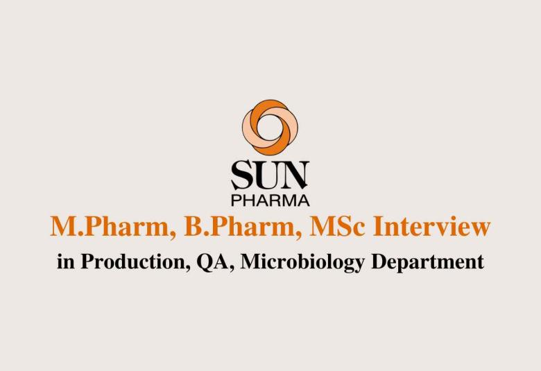 Walk in for M.Pharm, B.Pharm, MSc in Production, QA, Micro at Sun Pharma