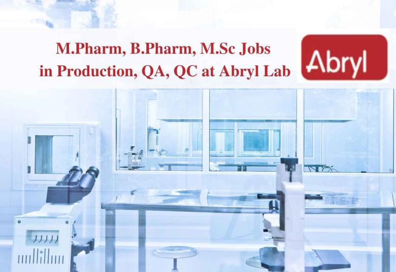 Walk in for M.Pharm, B.Pharm, M.Sc in Production, QA, QC at Abryl Lab