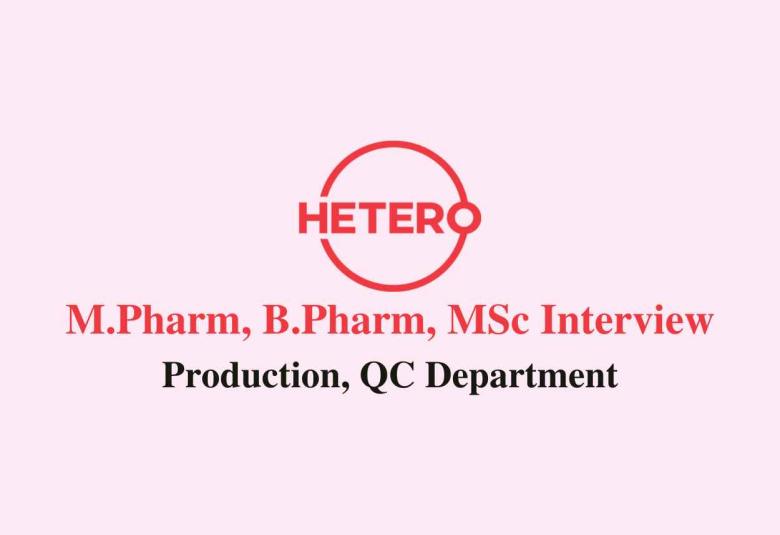 Walk in for M.Pharm, B.Pharm, MSc in Production, QC Department at Hetero Drugs
