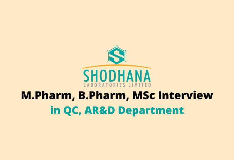 Walk in for M.Pharm, B.Pharm, MSc in QC, AR&D at Shodhana Laboratories