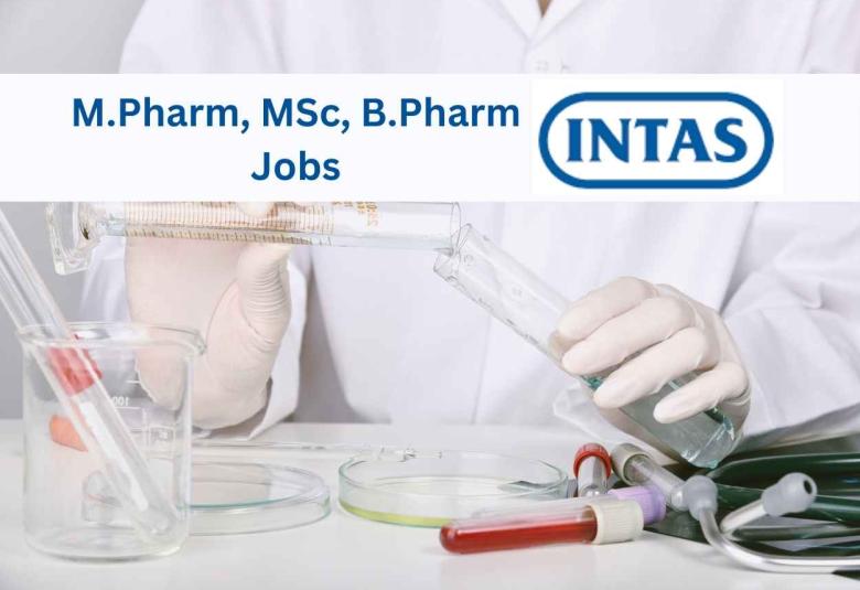 Walk in for M.Pharm, MSc, B.Pharm at Intas Pharma