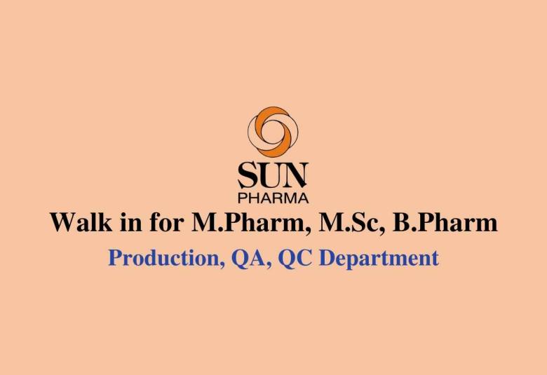 Walk in for M.Pharm, M.Sc, B.Pharm in Production, QA, QC at Sun Pharma