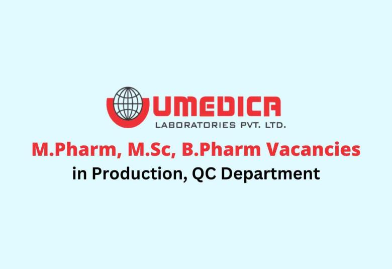 Walk in for M.Pharm, M.Sc, B.Pharm in Production, QC at Umedica Lab
