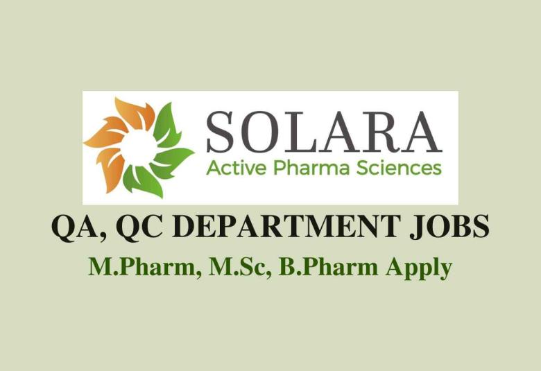 Walk in for M.Pharm, M.Sc, B.Pharm in QA, QC at Solara Active Pharma