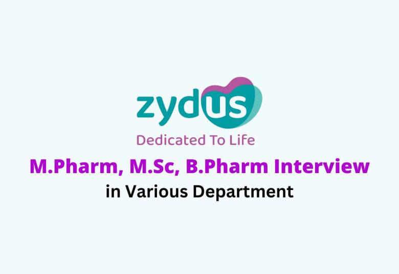 Walk in for M.Pharm, M.Sc, B.Pharm in various Dept at Zydus Lifesciences