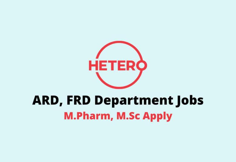 Walk in for M.Pharm, M.Sc in ARD, FRD Department at Hetero Drugs