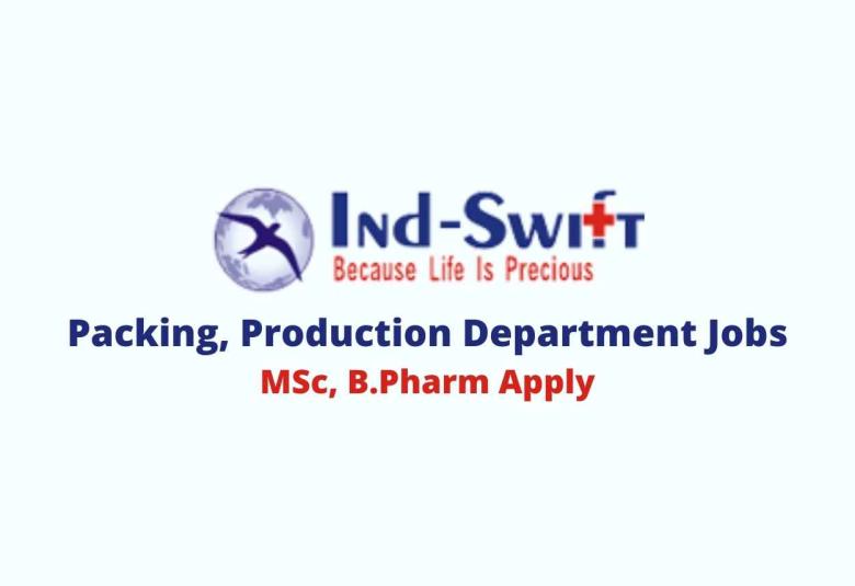 Walk in for MSc, B.Pharm in Packing, Production at Ind-Swift Limited