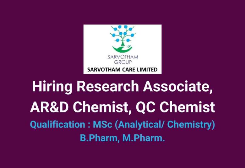 Hiring Research Associate, AR&D Chemist, QC Chemist at Sarvotham Care