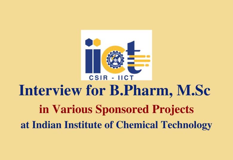 Interview for B.Pharm, M.Sc in various sponsored projects at IICT