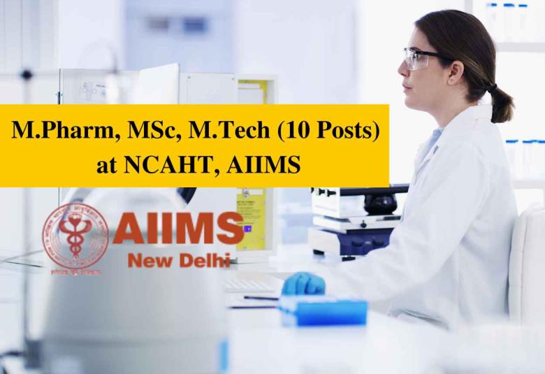 Job Openings for M.Pharm, MSc, M.Tech at NCAHT