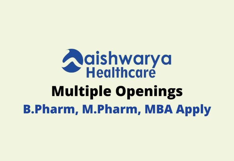 Multiple Openings at Aishwarya Healthcare 