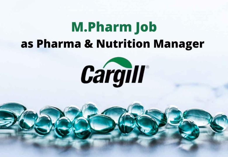 Opportunity for M.Pharm as Pharma & Nutrition Manager at Cargill