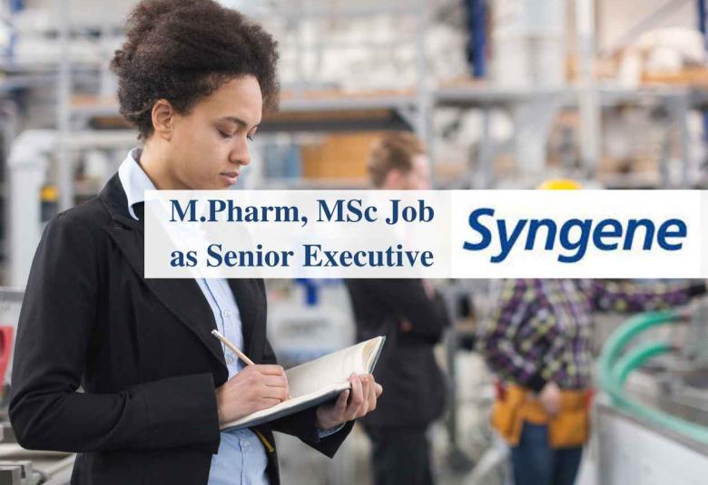 Opportunity for M.Pharm, MSc as Senior Executive at Syngene