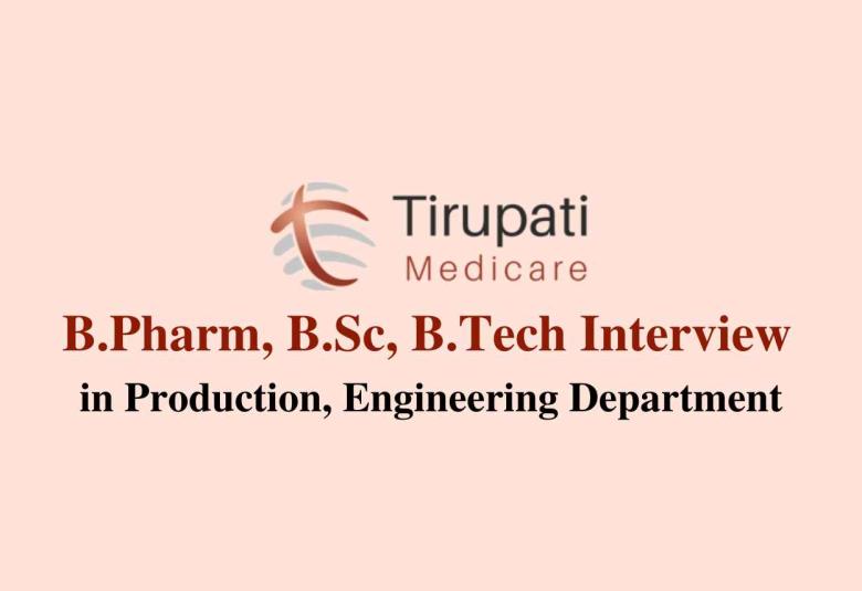 Walk in for B.Pharm, B.Sc in Production at Tirupati Medicare Ltd