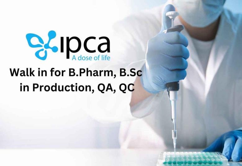 Walk in for B.Pharm, B.Sc in Production, QA, QC at IPCA Lab