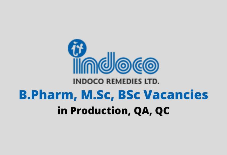 Walk in for B.Pharm, M.Sc, BSc in Production, QA, QC at Indoco Remedies