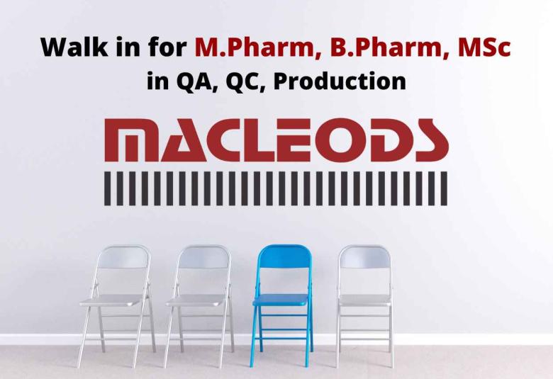 Walk in for M.Pharm, B.Pharm, MSc in QA, QC, Production at Macleods Pharma