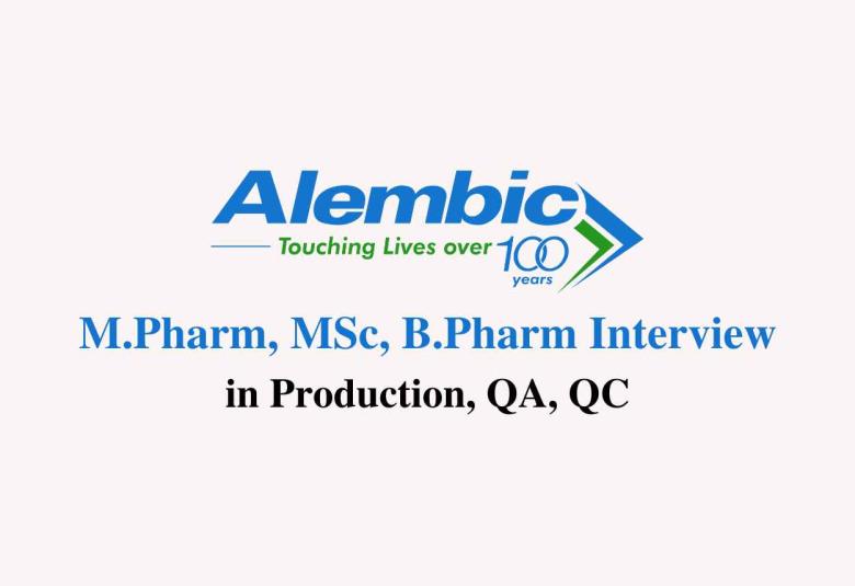 Walk in for M.Pharm, MSc, B.Pharm in Production, QA, QC at Alembic Pharma