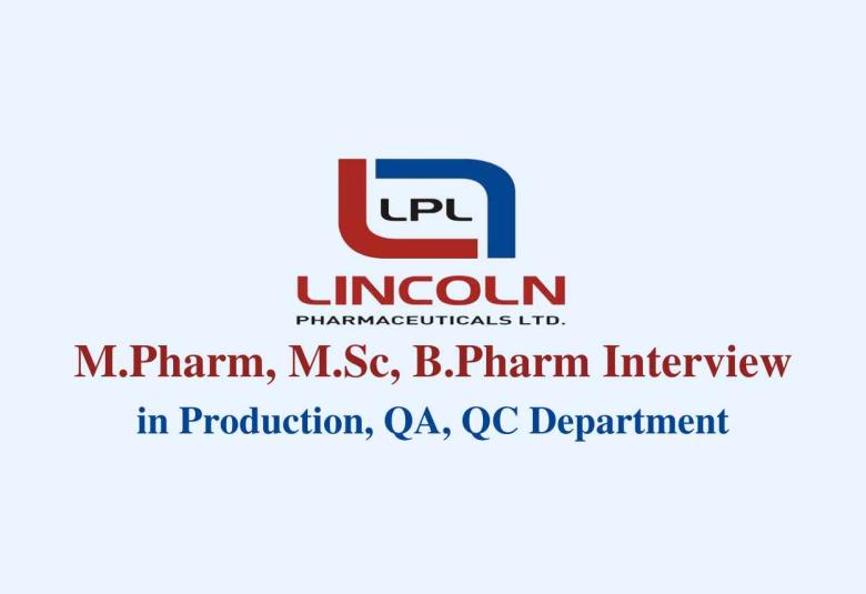 Walk in for M.Pharm, M.Sc, B.Pharm in Production, QA, QC at Lincoln Pharma