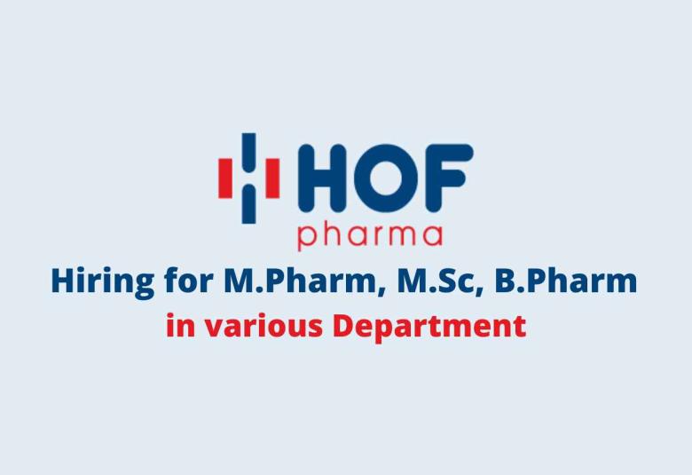 Walk in for M.Pharm, M.Sc, B.Pharm in various Department at HOF Pharma