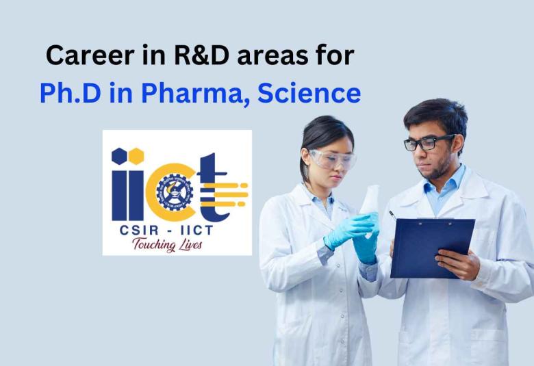 Career in R&D areas for Ph.D in Pharma, Science at IICT