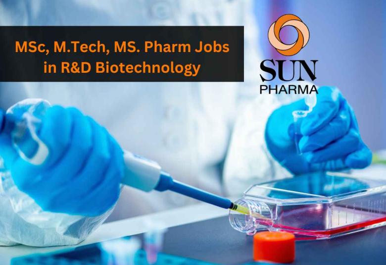 Job for MSc, M.Tech, MS. Pharm in R&D Biotechnology at Sun Pharma