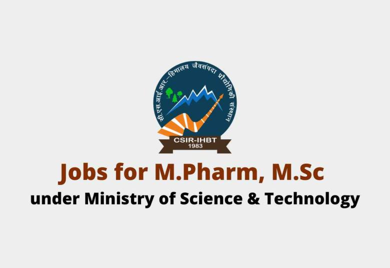 Jobs for M.Pharm, M.Sc in IHBT under Ministry of Science & Technology